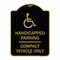 Signmission Handicapped Parking-Compact Vehicle Only, Black & Gold Aluminum Sign, 18" x 24", BG-1824-23914 A-DES-BG-1824-23914 - alternate 1